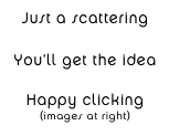 Just a scattering

You’ll get the idea

Happy clicking
(images at right)