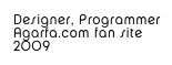 Designer, Programmer
Agarfa.com fan site
2009